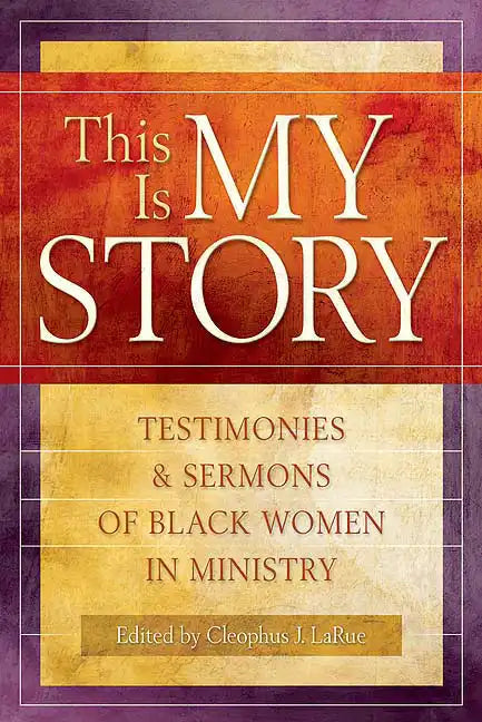 This Is My Story: Testimonies and Sermons of Black Women in Ministry - Paperback