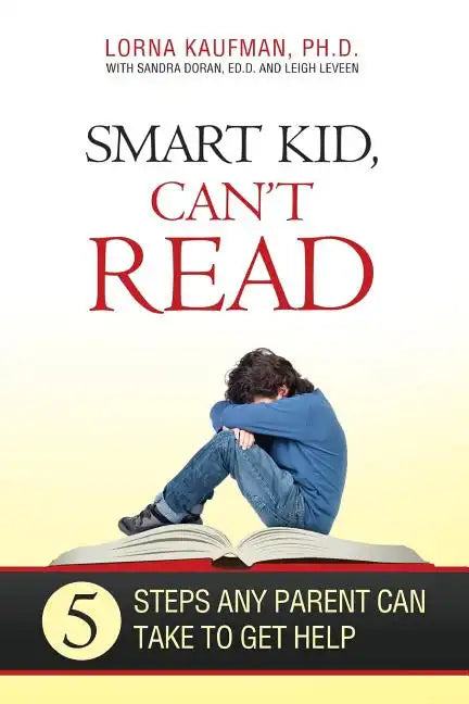 Smart Kid, Can't Read: 5 Steps Any Parent Can Take to Get Help - Paperback
