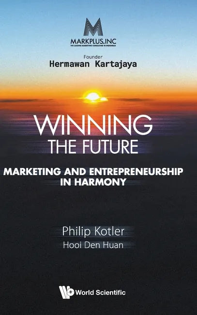 Markplus Inc: Winning the Future - Marketing and Entrepreneurship in Harmony - Hardcover