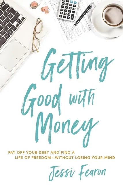 Getting Good with Money: Pay Off Your Debt and Find a Life of Freedom---Without Losing Your Mind - Paperback