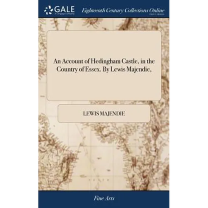 An Account of Hedingham Castle, in the Country of Essex. By Lewis Majendie, - Hardcover