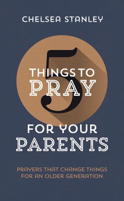 5 Things to Pray for Your Parents: Prayers That Change Things for an Older Generation - Paperback