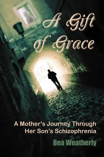 A Gift of Grace: A Mother's Journey Through Her Son's Schizophrenia - Paperback