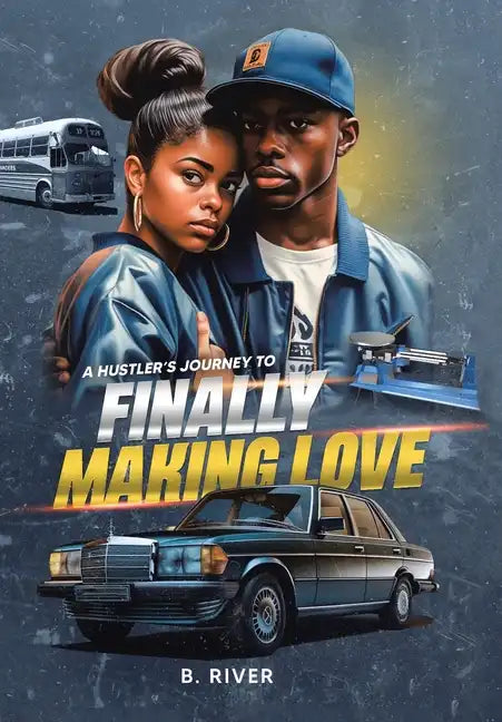 A Hustler's Journey to Finally Making Love - Hardcover