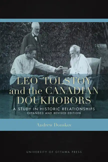 Leo Tolstoy and the Canadian Doukhobors: A Study in Historic Relationships. Expanded and Revised Edition - Paperback