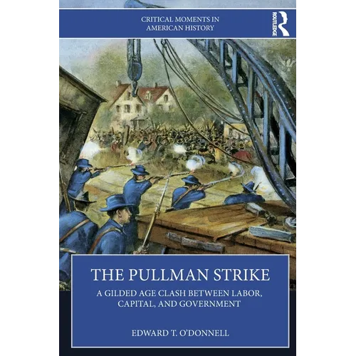 The Pullman Strike: A Gilded Age Clash between Labor, Capital, and Government - Paperback