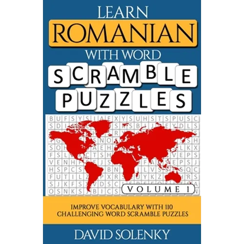 Learn Romanian with Word Scramble Puzzles Volume 1: Learn Romanian Language Vocabulary with 110 Challenging Bilingual Word Scramble Puzzles - Paperback