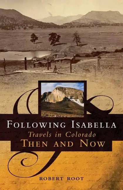 Following Isabella: Travels in Colorado Then and Now - Paperback
