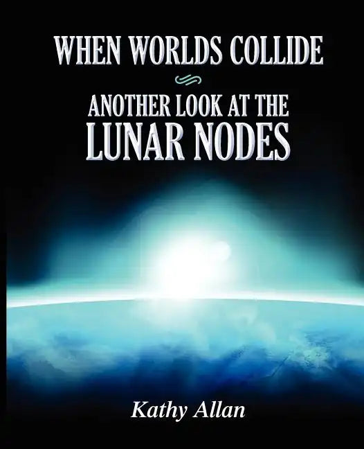 When Worlds Collide: Another Look at the Lunar Nodes - Paperback