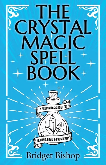The Crystal Magic Spell Book: A Beginner's Guide For Healing, Love, and Prosperity - Paperback