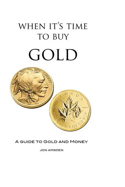 When It's Time To Buy Gold: A Guide to Gold and Money - Paperback