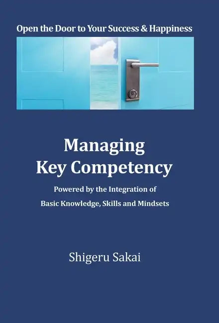 Managing Key Competency: Powered by the Integration of Basic Knowledge, Skills and Mindsets - Hardcover