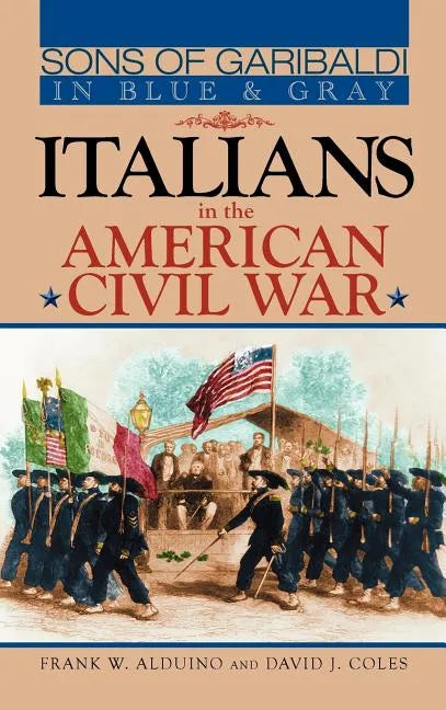 Sons of Garibaldi in Blue and Gray: Italians in the American Civil War - Hardcover