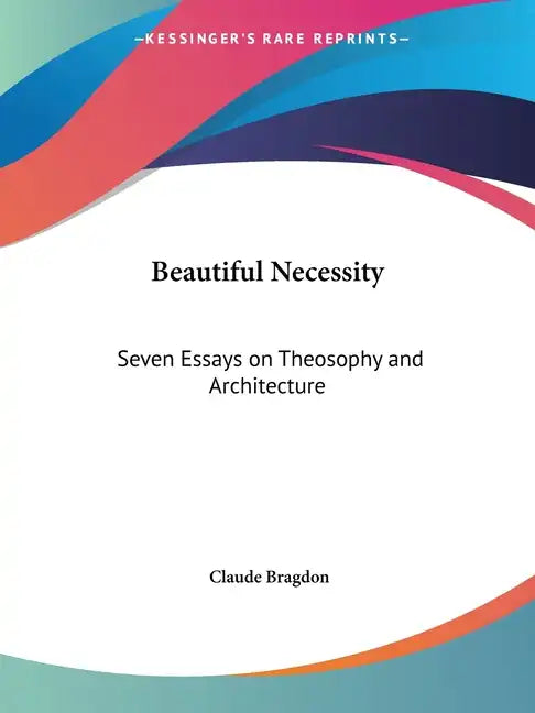 Beautiful Necessity: Seven Essays on Theosophy and Architecture - Paperback