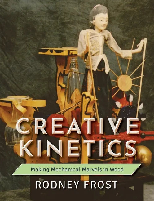 Creative Kinetics: Making Mechanical Marvels in Wood - Paperback