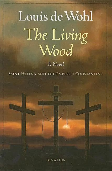 The Living Wood: A Novel about Saint Helena and the Emperor Constantine - Paperback
