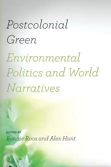 Postcolonial Green: Environmental Politics & World Narratives - Paperback