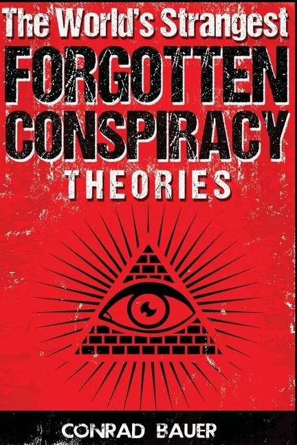 The World's Strangest Forgotten Conspiracy Theories - Paperback