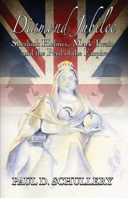 Diamond Jubilee: Sherlock Holmes, Mark Twain, and the Peril of the Empire - Paperback