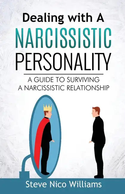 Dealing with A Narcissistic Personality: A Guide to Surviving A Narcissistic Relationship - Paperback