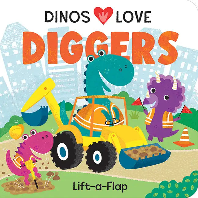 Dinos Love Diggers: Construction Lift-A-Flap - Board Book