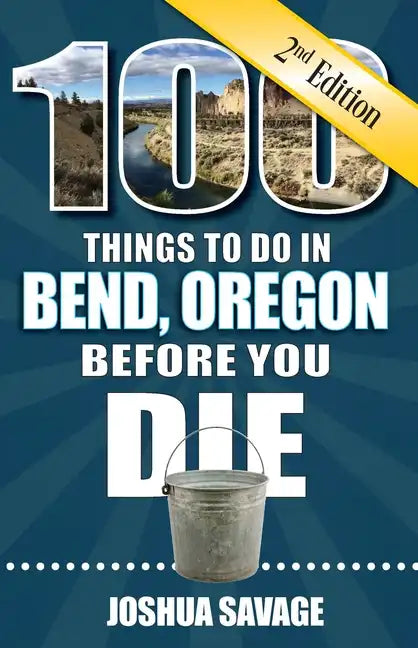 100 Things to Do in Bend, or Before You Die, 2nd Edition - Paperback