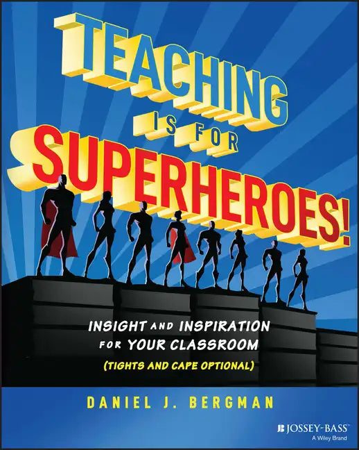 Teaching Is for Superheroes!: Insight and Inspiration for Your Classroom (Tights and Cape Optional) - Paperback