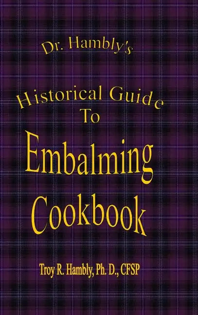 Dr. Hambly's Historical Guide To Embalming Cookbook - Hardcover