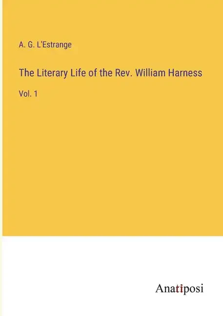 The Literary Life of the Rev. William Harness: Vol. 1 - Paperback