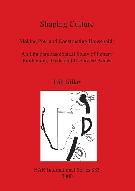 Shaping Culture: Making Pots and Constructing Households. An Ethnoarchaeological Study of Pottery Production, Trade and Use in the Ande - Paperback