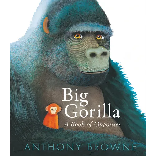 Big Gorilla: A Book of Opposites - Hardcover