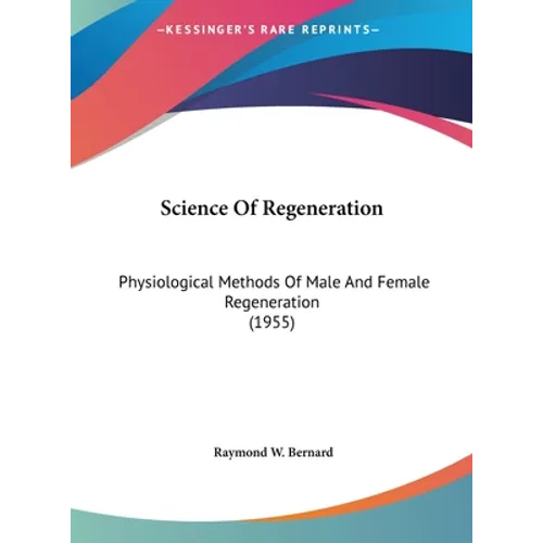 Science Of Regeneration: Physiological Methods Of Male And Female Regeneration (1955) - Hardcover