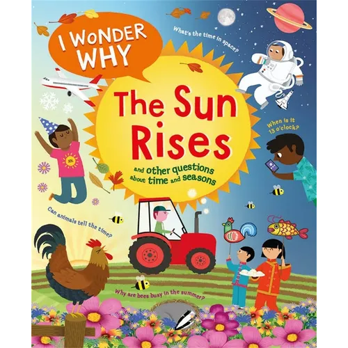 I Wonder Why the Sun Rises: And Other Questions about Time and Seasons - Hardcover