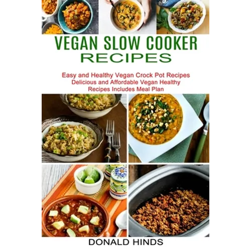 Vegan Slow Cooker Recipes: Easy and Healthy Vegan Crock Pot Recipes (Delicious and Affordable Vegan Healthy Recipes Includes Meal Plan) - Paperback