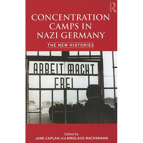 Concentration Camps in Nazi Germany: The New Histories - Paperback