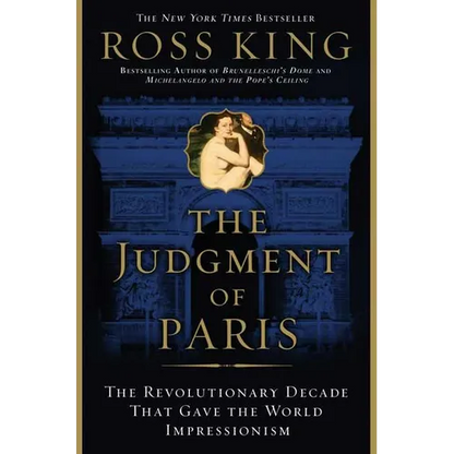 The Judgment of Paris: The Revolutionary Decade That Gave the World Impressionism - Paperback
