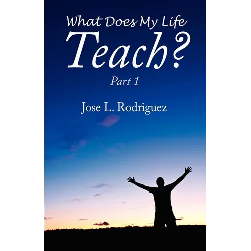 What Does My Life Teach?: Part 1 - Paperback