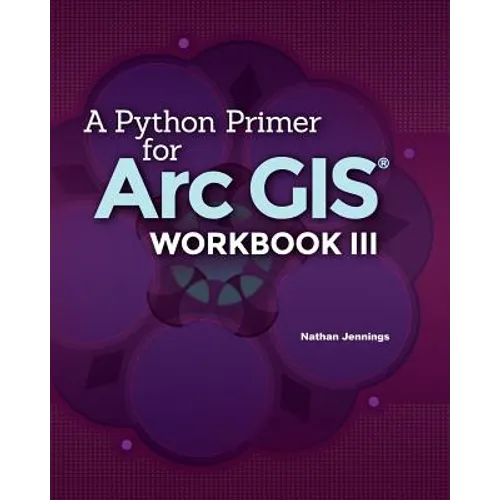 A Python Primer for ArcGIS(R): Workbook III - Paperback