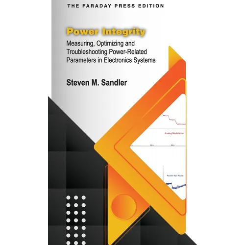 Power Integrity: Measuring, Optimizing and Troubleshooting Power-Related Parameters in Electronics Systems - Hardcover
