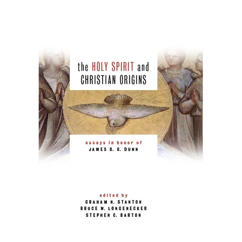 The Holy Spirit and Christian Origins: Essays in Honor of James D. G. Dunn - Paperback