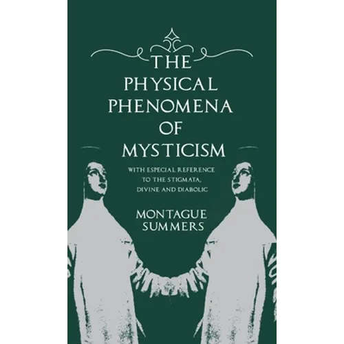 The Physical Phenomena of Mysticism - With Especial Reference to the Stigmata, Divine and Diabolic - Hardcover