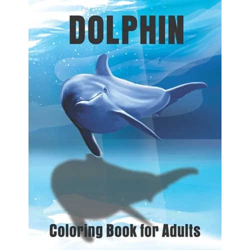 Dolphin Coloring Book for Adults: Large One Sided Stress Relieving, Relaxing Dolphins Coloring Book - Paperback