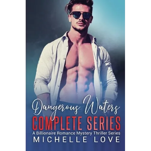 Dangerous Waters Complete Series: Billionaire Romance Series - Paperback