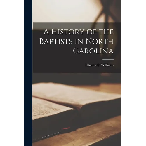 A History of the Baptists in North Carolina - Paperback