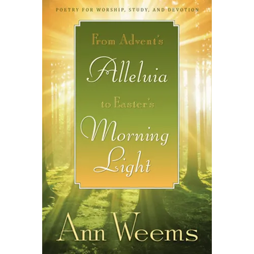 From Advent's Alleluia to Easter's Morning Light: Poetry for Worship, Study, and Devotion - Paperback