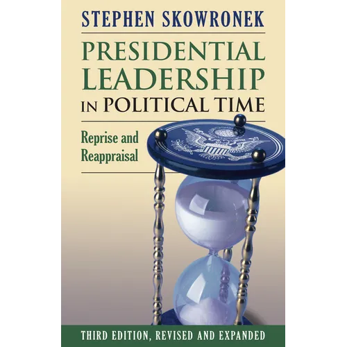 Presidential Leadership in Political Time: Reprise and Reappraisal - Paperback