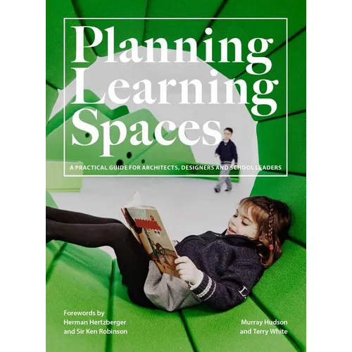 Planning Learning Spaces: A Practical Guide for Architects, Designers and School Leaders (Resources for School Administrators, Educational Design) - Paperback