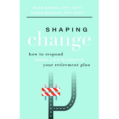 Shaping Change: How to Respond When Life Disrupts Your Retirement Plan - Paperback
