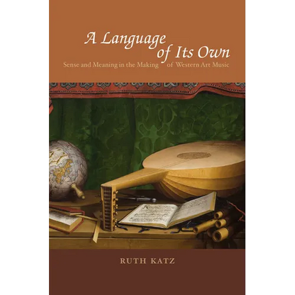 A Language of Its Own: Sense and Meaning in the Making of Western Art Music - Paperback
