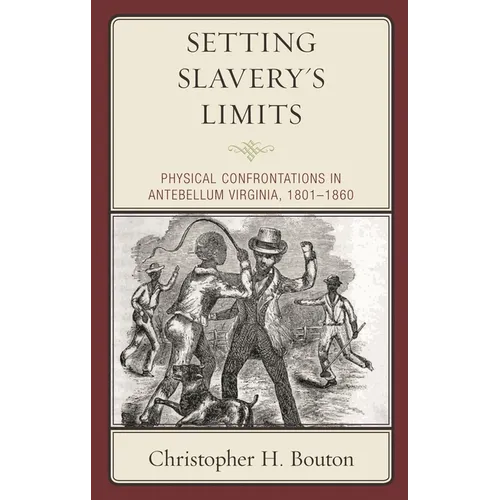 Setting Slavery's Limits: Physical Confrontations in Antebellum Virginia, 1801-1860 - Paperback